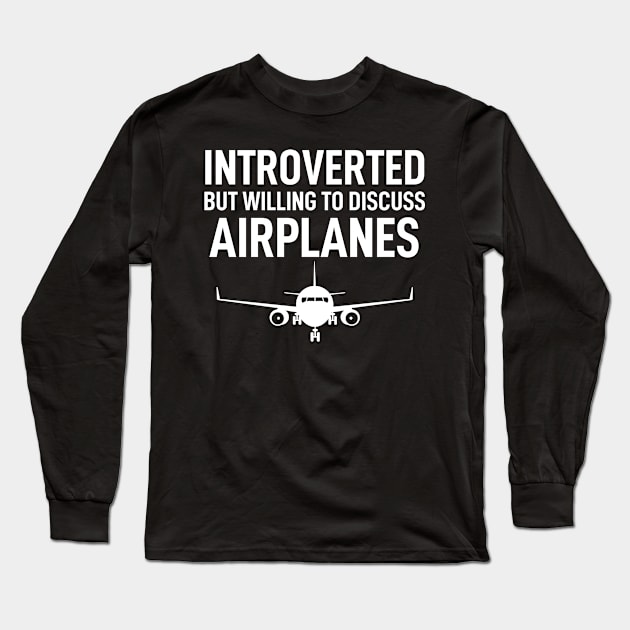 Introverted But Willing To Discuss Airplanes Funny Long Sleeve T-Shirt by Boneworkshop